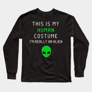 This is my human costume i'm really an alien Long Sleeve T-Shirt